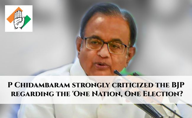 P Chidambaram strongly criticized the BJP?