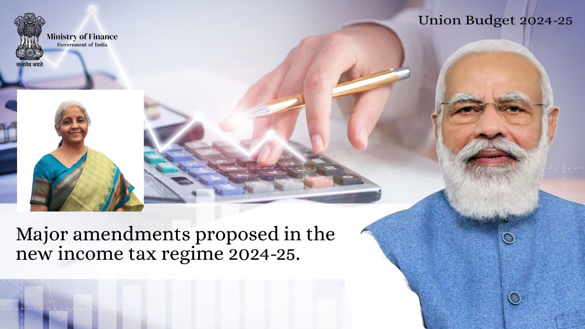 Major amendments proposed in the new income tax regime 2024-25.